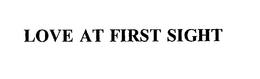LOVE AT FIRST SIGHT trademark
