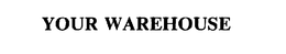 YOUR WAREHOUSE trademark
