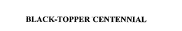 BLACK-TOPPER CENTENNIAL trademark