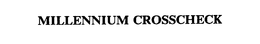 MILLENNIUM CROSSCHECK trademark