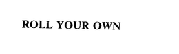 ROLL YOUR OWN trademark