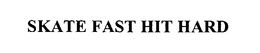 SKATE FAST HIT HARD trademark