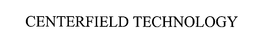 CENTERFIELD TECHNOLOGY trademark