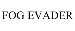FOG EVADER trademark