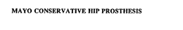 MAYO CONSERVATIVE HIP PROSTHESIS trademark