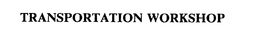 TRANSPORTATION WORKSHOP trademark