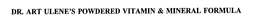 DR. ART ULENE'S POWDERED VITAMIN & MINERAL FORMULA trademark