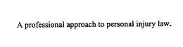 A PROFESSIONAL APPROACH TO PERSONAL INJURY LAW. trademark