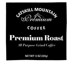 CATSKILL MOUNTAIN PREMIUM COFFEE PREMIUM ROAST ALL PURPOSE GRIND COFFEE trademark