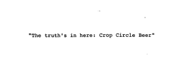 THE TRUTH'S IN HERE: CROP CIRCLE BEER trademark