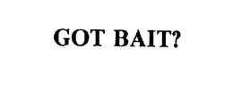 GOT BAIT? trademark