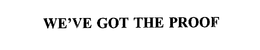 WE'VE GOT THE PROOF trademark
