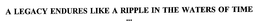 A LEGACY ENDURES LIKE A RIPPLE IN THE WATERS OF TIME ... trademark