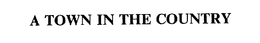 A TOWN IN THE COUNTRY trademark