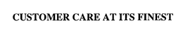 CUSTOMER CARE AT ITS FINEST trademark
