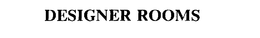 DESIGNER ROOMS trademark
