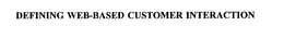 DEFINING WEB-BASED CUSTOMER INTERACTION trademark
