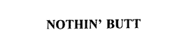 NOTHIN' BUTT trademark