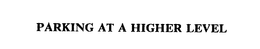 PARKING AT A HIGHER LEVEL trademark