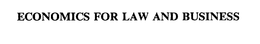 ECONOMICS FOR LAW AND BUSINESS trademark