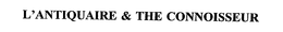 L'ANTIQUAIRE & THE CONNOISSEUR trademark