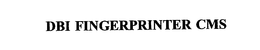 DBI FINGERPRINTER CMS trademark