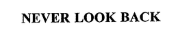 NEVER LOOK BACK trademark