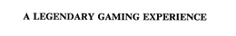 A LEGENDARY GAMING EXPERIENCE trademark