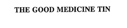 THE GOOD MEDICINE TIN trademark