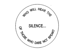 WHO WILL HEAR THE SILENCE... OF THOSE WHO DARE NOT SPEAK? trademark