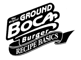 THE ORIGINAL GROUND BOCA BURGER RECIPE BASICS trademark