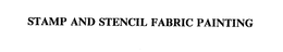 STAMP AND STENCIL FABRIC PAINTING trademark