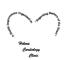 A HEALTH IMPROVEMENT ORGANIZATION "REGARDING MATTERS OF THE HEART" HELENA CARDIOLOGY CLINIC trademark