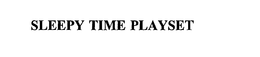 SLEEPY TIME PLAYSET trademark