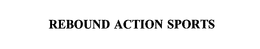 REBOUND ACTION SPORTS trademark