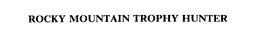 ROCKY MOUNTAIN TROPHY HUNTER trademark