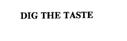 DIG THE TASTE trademark