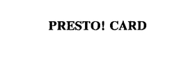 PRESTO! CARD trademark