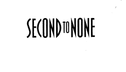 SECOND TO NONE trademark