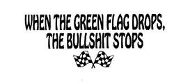 WHEN THE GREEN FLAG DROPS, THE BULLSHIT STOPS trademark