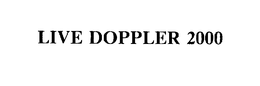 LIVE DOPPLER 2000 trademark