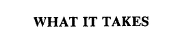 WHAT IT TAKES trademark