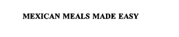 MEXICAN MEALS MADE EASY trademark