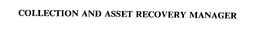 COLLECTION AND ASSET RECOVERY MANAGER trademark