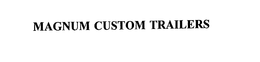 MAGNUM CUSTOM TRAILERS trademark