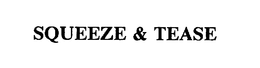 SQUEEZE & TEASE trademark