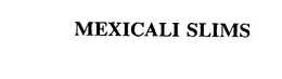 MEXICALI SLIMS trademark