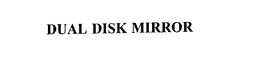 DUAL DISK MIRROR trademark
