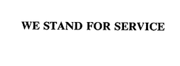 WE STAND FOR SERVICE trademark