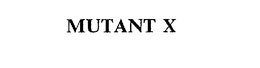 MUTANT X trademark